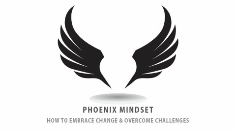 Phoenix Mindset - How to embrace change & overcome challenges