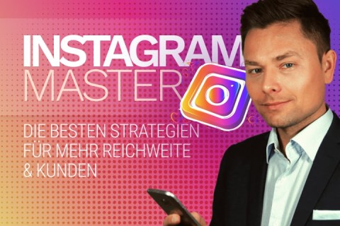 Instagram Master - Die besten Strategien für größere Reichweite & mehr Kunden